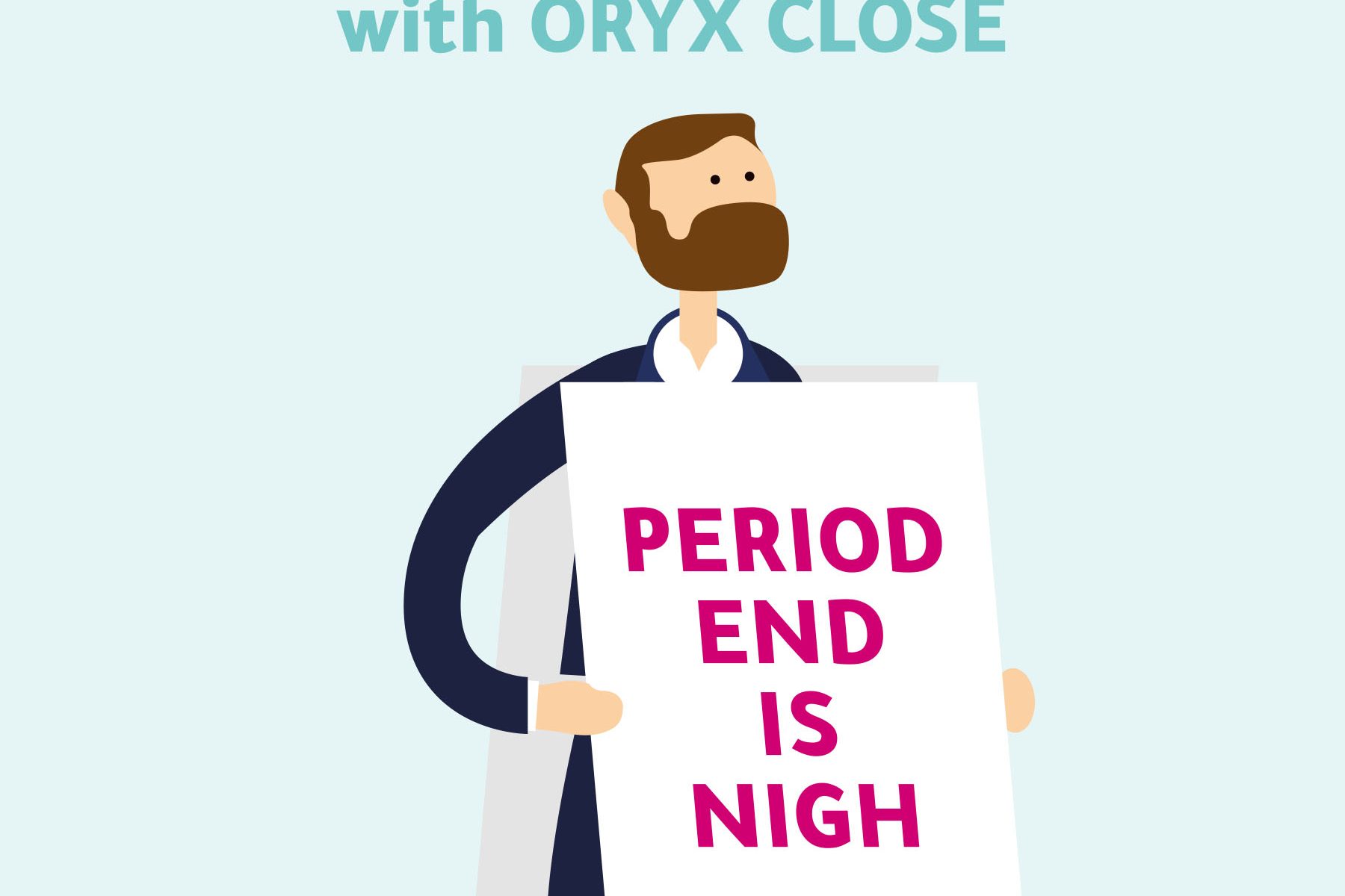 Man with board displaying period end is nigh and ORYX Close saving hours on a month end process