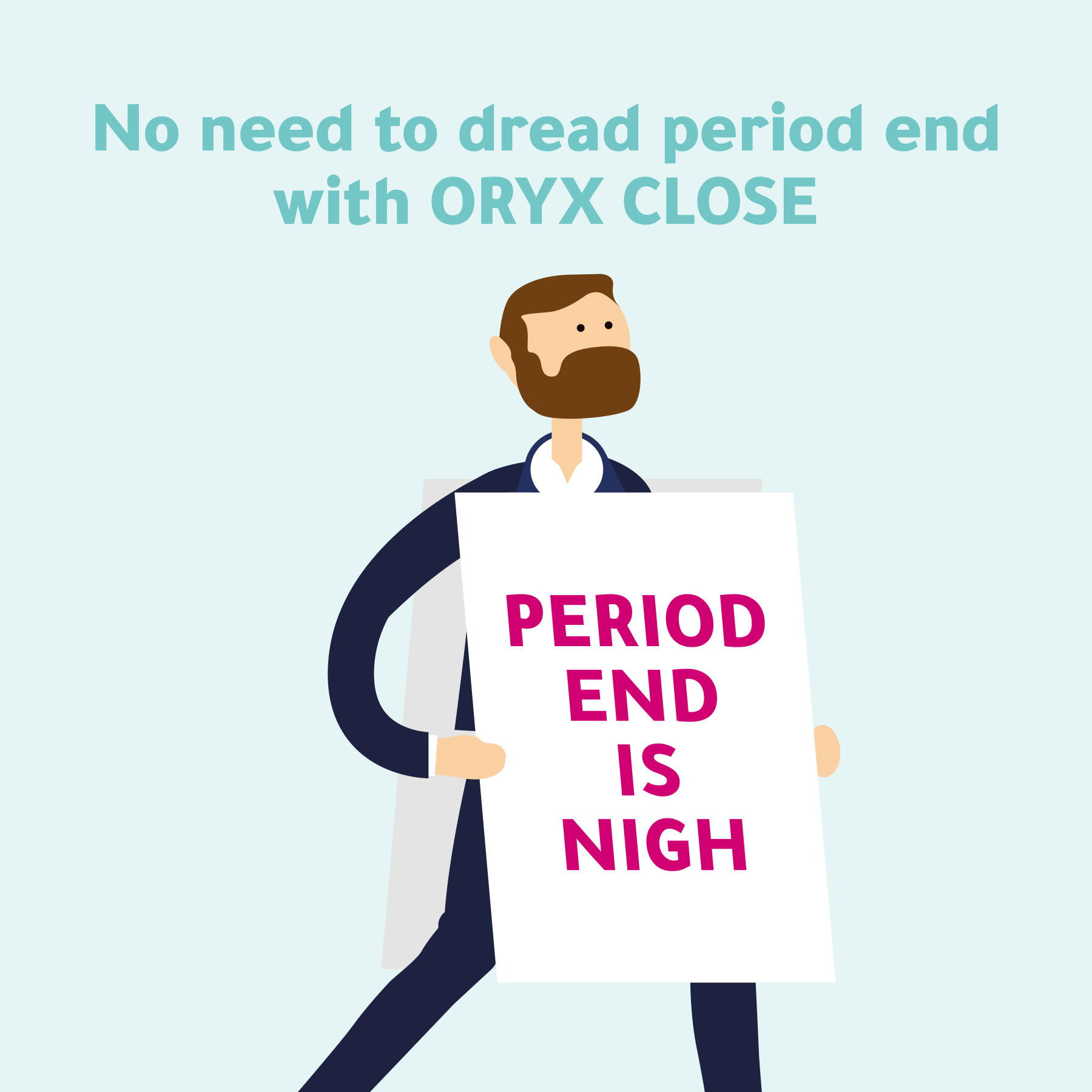 Man with board displaying period end is nigh and ORYX Close saving hours on a month end process